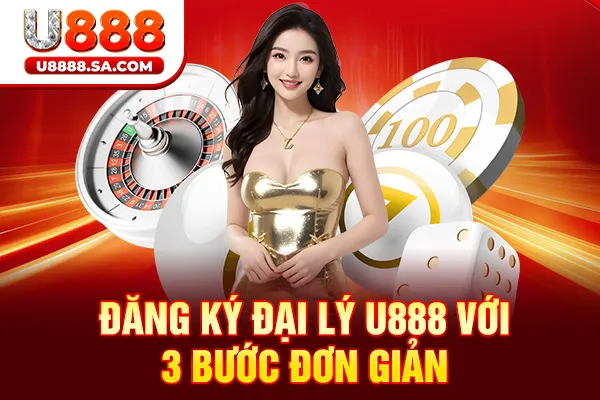 Đăng ký đại lý U888 với 3 bước đơn giản