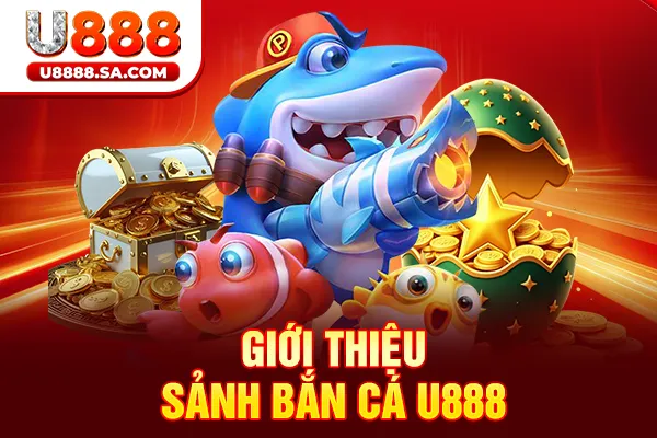 Giới thiệu sảnh bắn cá U888