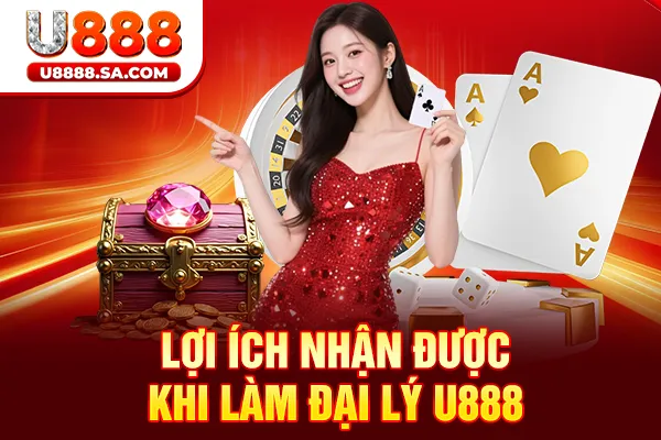 Lợi ích nhận được khi làm đại lý U888
