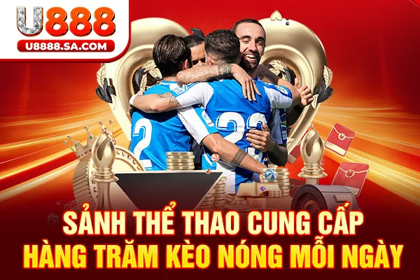 Sảnh thể thao cung cấp hàng trăm kèo nóng mỗi ngày