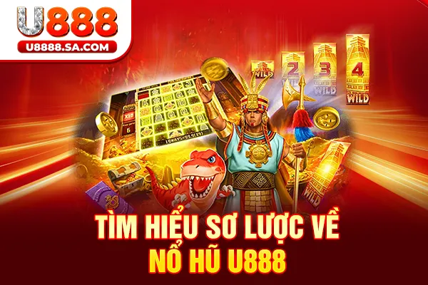 Tìm hiểu sơ lược về nổ hũ U888