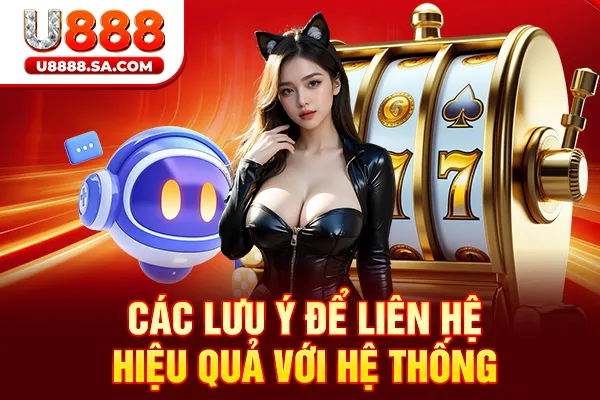 Các lưu ý để liên hệ chúng tôi hiệu quả với hệ thống