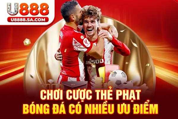 Chơi cược thẻ phạt bóng đá có nhiều ưu điểm