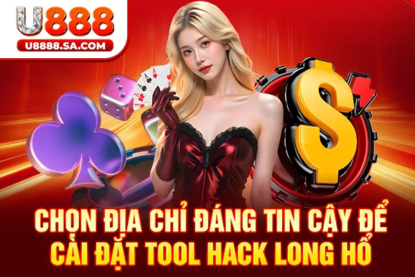 Chọn địa chỉ đáng tin cậy để cài đặt tool hack Long Hổ