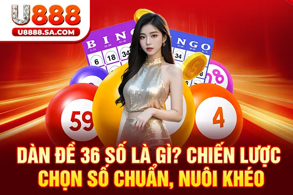 Dàn Đề 36 Số Là Gì? Chiến Lược Chọn Số Chuẩn, Nuôi Khéo