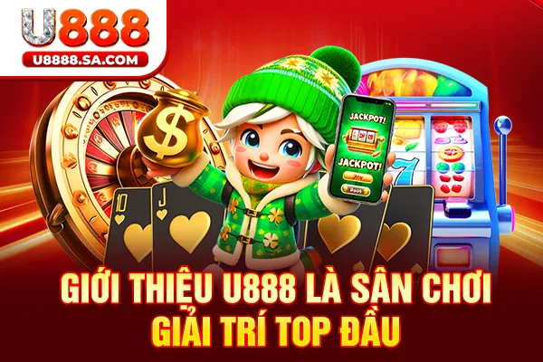 Giới thiệu U888 là sân chơi giải trí top đầu