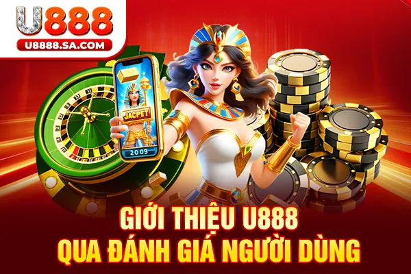 Giới thiệu U888 qua đánh giá người dùng