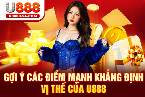 Gợi ý các điểm mạnh khẳng định vị thế của U888