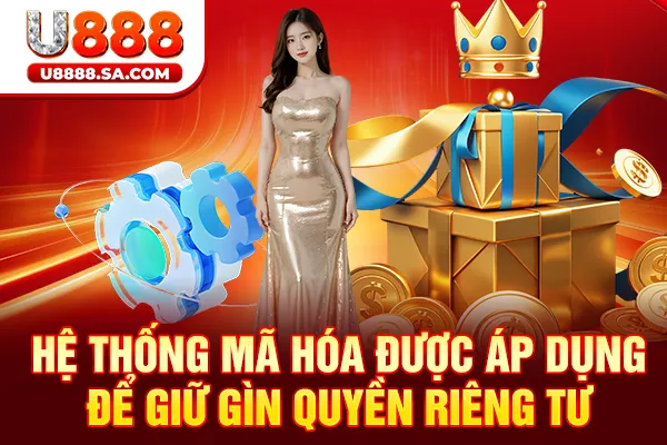 Hệ thống mã hóa được áp dụng để giữ gìn quyền riêng tư
