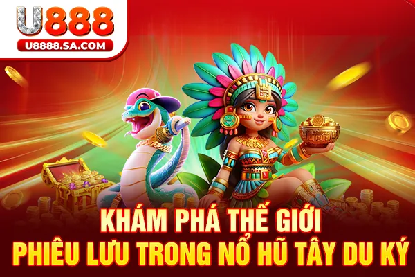 Khám phá thế giới phiêu lưu trong nổ hũ Tây Du Ký
