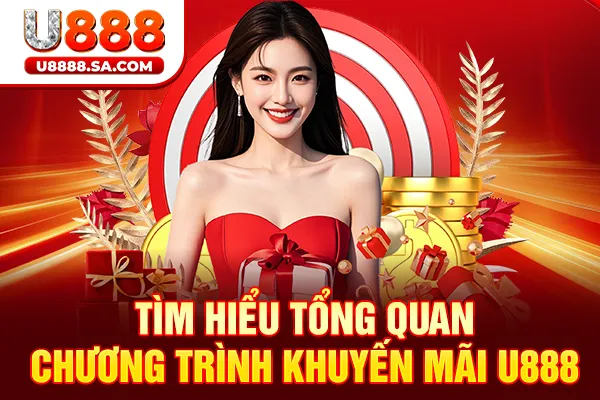 Tìm hiểu tổng quan chương trình khuyến mãi U888